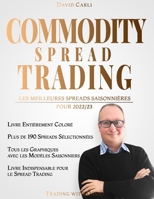 Commodity Spread Trading - Les Meilleures Spreads Saisonnières pour 2022/23: Plus de 190 spreads sélectionnés (avec graphique). Entièrement en ... pour le spread trading. B09SXPCJLJ Book Cover