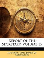 Report of the Secretary, Volume 15 1146401760 Book Cover