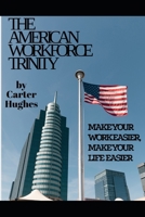 The American Workforce Trinity: Make Your Work Easier, Make Your Life Easier B0C1DHVSD1 Book Cover
