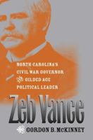 Zeb Vance: North Carolina's Civil War Governor and Gilded Age Political Leader 0807828653 Book Cover