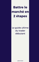 Battre le marché en 2 étapes: Le guide ultime du trader débutant 2322229776 Book Cover