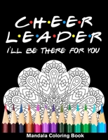 Cheerleader I'll Be There For You Mandala Coloring Book: Funny Cheer Leader Mandala Coloring Book B08QWJTDHZ Book Cover