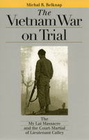 The Vietnam War on Trial: The My Lai Massacre and Court-Martial of Lieutenant Calley (Landmark Law Cases and American Society) 0700612122 Book Cover