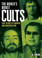 The World's Worst Cults: True Stories of Murder and Manipulation (Sirius Illustrated Case Files) 1398858218 Book Cover