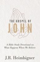 The Gospel of John: What Happens When We Believe? B08ZPR6CZ9 Book Cover