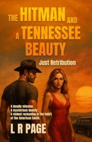 THE HITMAN AND A TENNESSEE BEAUTY: JUST RETRIBUTION: A deadly mission. A mysterious beauty. A violent reckoning in the heart of the American South B0FF2NKRHB Book Cover