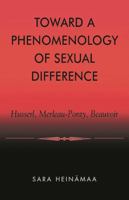 Toward a Phenomenology of Sexual Difference: Husserl, Merleau-Ponty, Beauvoir 0847697851 Book Cover