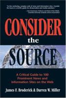 Consider the Source: a critical guide to 100 prominent news and information sites on the Web 0910965773 Book Cover