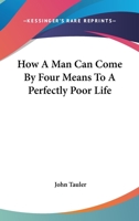 How A Man Can Come By Four Means To A Perfectly Poor Life 0766195465 Book Cover