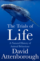 The Trials of Life: A Natural History of Animal Behavior
