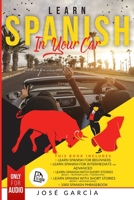 Learn Spanish in Your Car: 5 Books in 1: Learn Spanish for Beginners, Learn Spanish For Intermediate and Advanced, Learn Spanish with Short Stories ... Short Stories (Book 2 - Advanced Level), +100 1914038061 Book Cover