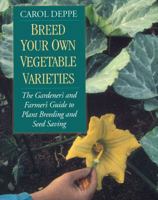 Breed Your Own Vegetable Varieties: The Gardener's & Farmer's Guide to Plant Breeding & Seed Saving 1890132721 Book Cover
