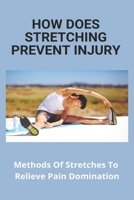 How Does Stretching Prevent Injury: Methods Of Stretches To Relieve Pain Domination: Way To Stretch To Increase Flexibility B091GPXXMV Book Cover