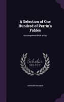 Selection of One Hundred of Perrin's Fables: Accompanied with a Key ... 1341082504 Book Cover