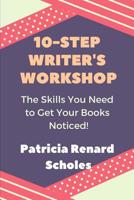 10-Step Writer's Workshop: The Skills You Need to Get Your Book Noticed 1097851753 Book Cover