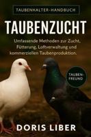 TAUBENZUCHT: Umfassende Methoden zur Zucht, Fütterung, Loftverwaltung und kommerziellen Taubenproduktion. B0G3N4FKL6 Book Cover
