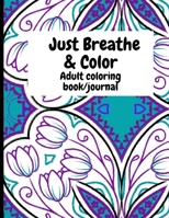 Just Breathe & Color: Adult Coloring Book/Journal 1105962245 Book Cover
