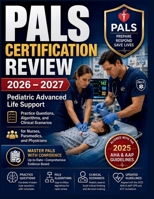 PALS CERTIFICATION REVIEW 2026 – 2027: Pediatric Advanced Life Support Practice Questions, Algorithms, and Clinical Scenarios for Nurses, Paramedics, and Physicians B0H26B29PV Book Cover