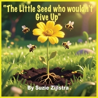 The Little Seed Who Wouldn’t Give Up: A Story About Patience, Growth, and Quiet Strength (The Heart & Character Kids Series) B0GCQLCB1J Book Cover