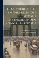 Denckw�rdigkeiten Friedrichs Des Gro�en Jetztregierenden K�nigs in Preu�en 102261598X Book Cover