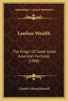 Lawless Wealth: The Origin of Some Great American Fortunes 164679883X Book Cover