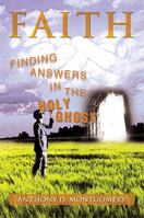 Faith: Finding Answers in the Holy Ghost 1483650227 Book Cover