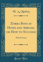 Zorra Boys at Home and Abroad, or, How to Succeed [microform] 1013555090 Book Cover