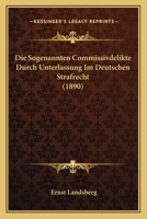 Die Sogenannten Commissivdelikte Durch Unterlassung Im Deutschen Strafrecht (1890) 1161127534 Book Cover