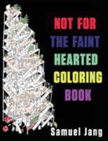 Not for the Faint Hearted Coloring Book 0995101612 Book Cover