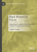 Black Women in Prison: Exploring the Intersection of Race and Gender in Experiences in Prison (Critical Criminological Perspectives) 3032078091 Book Cover