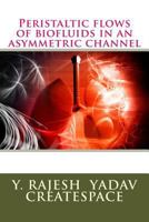 Peristaltic flows of biofluids in an asymmetric channel 1496137264 Book Cover