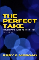 The Perfect Take: A Musician's Guide To Happiness & Wellbeing B08F6RYLQT Book Cover