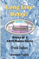 LONG LIVE BETSY – A Short Story Of A 1978 Monte Carlo! B0BCDGYMTM Book Cover