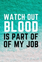 Watch Out Blood Is Part Of My Job: Funny Surgical Technician and Technologist Gift Idea For Amazing Hard Working Employee - 120 Pages (6 x 9) Hilarious Gag Present 1708545123 Book Cover