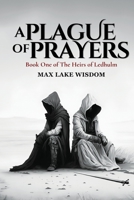 A Plague of Prayers: Book One of The Heirs Of Ledhulm B0CGGK696V Book Cover