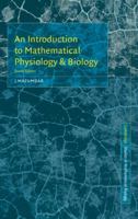 An Introduction to Mathematical Physiology and Biology (Australian Mathematical Society Lecture Series) 0521646758 Book Cover
