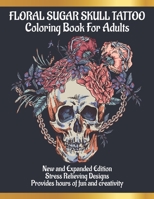 Floral Sugar Skull Tattoo Coloring Book for Adults: For Adults who Love Floral sugar Skull Tattoo - A Perfect Gift for Teenages Girls & Boys And Man & B08NZYKSW3 Book Cover