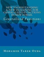 New Ynderstanding & New Imagining for Generalized Functions in New Forms: Generalized Functions 1479352926 Book Cover