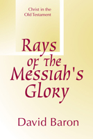 Rays of Messiah's Glory: Christ in the Old Testament 157910651X Book Cover