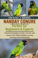 NANDAY CONURE: Practical Strategies to Train, Care for, and Nurture Pets While Building a Loving and Respectful Relationship B0FTT3288Q Book Cover