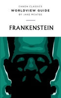 Worldview Guide for Frankenstein (Canon Classics Literature Series) 1952410517 Book Cover