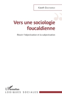 Vers une sociologie foucaldienne: Réunir l'objectivation et la subjectivation (Logiques Sociales) (French Edition) 2343065942 Book Cover