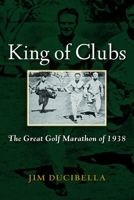 King of Clubs: The Great Golf Marathon of 1938 1597978361 Book Cover