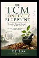 The TCM Longevity Blueprint Restoring Balance, Energy, and Health After 40 B0GY55T35M Book Cover