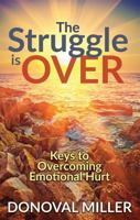 The Struggle Is Over: Keys to Overcoming Emotional Hurt 1685730507 Book Cover