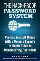 The Hack-Proof Password System: Protect Yourself Online With a Memory Expert's In-Depth Guide to Remembering Passwords 0989954730 Book Cover