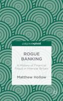 Rogue Banking: A History of Financial Fraud in Interwar Britain 1137360534 Book Cover