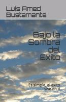 Bajo la Sombra del Exito: Es simple, el exito vive en ti 1718133235 Book Cover