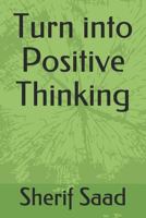 Turn into Positive Thinking 1794581294 Book Cover