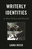 Writerly Identities in Beur Fiction and Beyond 073918332X Book Cover